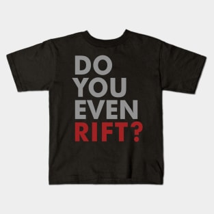 Do You Even Rift? Kids T-Shirt